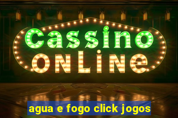 agua e fogo click jogos